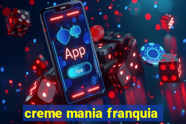 creme mania franquia